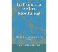 La Princesa de las Montañas: Relatos de un mundo que ya no existe (Princesas de los cuentos de hadas)