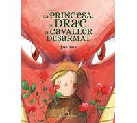 La princesa, el drac i el cavaller desarmat. Una altra mirada a la llegenda de Sant Jordi. Joan Turu. +5 anys. Llibre de cartoné. (Tresors)