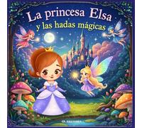 La princesa Elsa y las hadas mágicas: Libro de colorear - Un reino encantado lleno de fantasía, amistad y magia (Princesas Mágicas - Libro de Colorear)