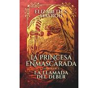 La princesa enmascarada: La llamada del deber: un romance de ficción histórica slow burn de amor prohibido entre identidades ocultas y deber
