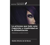 La princesa que todo veía: Cognición y creatividad en la alfabetización: Alfabetización y condición humana