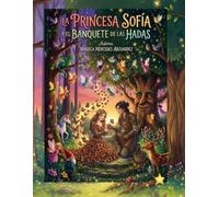 LA PRINCESA SOFIA Y EL BANQUETE DE LAS HADAS: Cuento infantil y para colorear.
