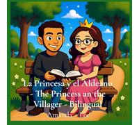 La Princesa y el Aldeano - The Princess an the Villager - Bilingual: Un cuento de hadas sobre la amistad, la familia y el para siempre. Una historia ... dormir. A Fairytale of Friendship, Family, a