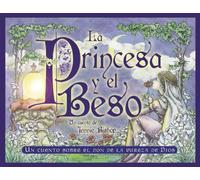 La Princesa y el Beso = The Princess and the Kiss: A Story of God's Gift of Purity