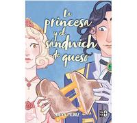 La princesa y el sándwich de queso / The Princess and the Cheese Sandwich