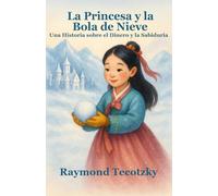 La Princesa y la Bola de Nieve: Una Historia sobre el Dinero y la Sabiduría: The Princess and the Snowball: A Story About Money and Wisdom