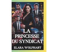 LA PRINCESSE DU SYNDICAT: UNE ROMANCE MAFIA CONTEMPORAINE À HAREM INVERSÉ