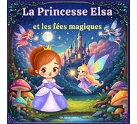 La princesse Elsa et les fées magiques: Livre de coloriage - un royaume enchanté plein de fantaisie, d'amitié et de magie (Princesses Magiques - Livres de Coloriage)