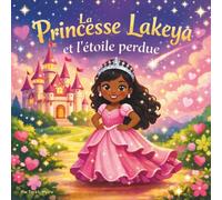 La princesse Lakeya et l'étoile perdue: Livres d'histoires pour enfants | Un conte rimé scintillant sur la gentillesse et le courage | Aventure | ... les 3-8 ans (Children's Storybooks in French)
