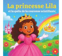 La princesse Lila et la quête de la couronne scintillante: Livre d'histoires pour enfants | Un voyage magique de courage, d'amitié et de rêves ... le coucher | Pour les enfants de 3 à 8 ans