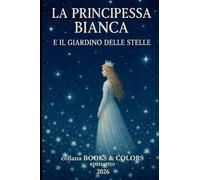 LA PRINCIPESSA BIANCA e il giardino delle stelle (Books & Colors)