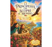 La Principessa che scoprì il Mondo: Le avventure illustrate di Susi e Lira (Le avventure della Principessa)