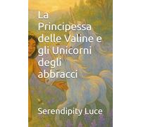 La Principessa delle Valine e gli Unicorni degli abbracci
