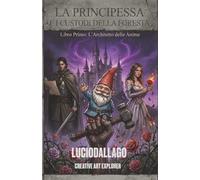 LA PRINCIPESSA E I CUSTODI DELLA FORESTA: LIBRO PRIMO - L'ARCHITETTO DELLE ANIME