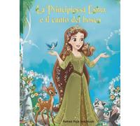 La Principessa Esma e il Canto del Bosco: Una fiaba magica sulla bontà, il coraggio e il potere della voce del cuore