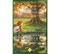 La Principessa Leggera: di George MacDonald