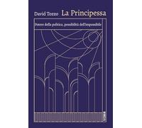 La principessa. Potere della politica, possibilità dell'impossibile (Mimesis)