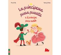 La principessa puzza puzzette e il principe poco nobile. Ediz. a colori (Illustrati)