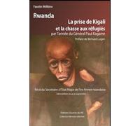 LA PRISE DE KIGALI ET LA CHASSE AUX REFUGIES par l'Armée du Général Paul KAGAME: Témoignages accablants sur des crimes restés impunis