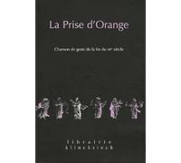 La Prise d'Orange: Chanson de geste de la fin du XIIe siècle: 5 (Librairie Klincksieck - Serie Textes, 5)
