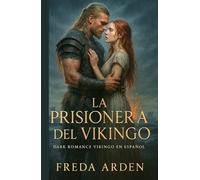 LA PRISIONERA DEL VIKINGO. Dark Romance Vikingo en Español: Ella era su botín. Él, su condena. La Saga de un Jarl que la tomó y la mujer que lo desafió. Novela Romántica Histórica.Enemigos a Amantes