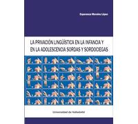 LA PRIVACIÓN LINGÜÍSTICA EN LA INFANCIA Y EN LA ADOLESCENCIA SORDAS Y SORDOCIEGAS