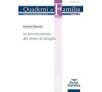La privatizzazione del diritto di famiglia (Quaderni di familia)