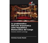 La problematica dell'arte drammatica nella Repubblica Democratica del Congo: Evoluzione, tematiche e personaggi