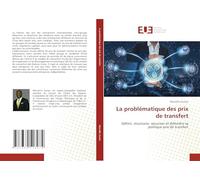 La problématique des prix de transfert: Définir, structurer, sécuriser et défendre sa politique prix de transfert
