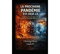 La Prochaine Pandémie Est Déjà Là: Pandémies, pouvoir, déni et les schémas que l’humanité refuse de voir (What ChatGPT Predicts)