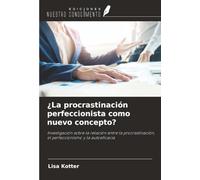 ¿La procrastinación perfeccionista como nuevo concepto?: Investigación sobre la relación entre la procrastinación, el perfeccionismo y la autoeficacia