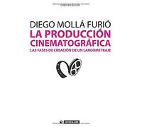 La producción cinematográfica. Las fases de creación de un largometraje: 237 (Manuales)