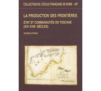 La production des frontières: Etat et communautés en Toscane (XVIe-XVIIIe siècles)