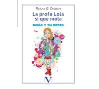 La profe Lola sí que mola: Diego y su deseo (Infantil-Juvenil)