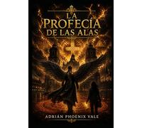 La Profecía de las Alas: Guardad los nombres. Sobre todo, el tuyo (CRÓNICAS DEL CIELO ROTO)