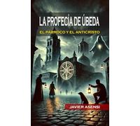 La Profecía de Úbeda: El párroco y el anticristo: 4 (Suspense, misterio y terror paranormal)