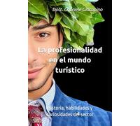 La profesionalidad en el mundo turístico: Historia, habilidades y curiosidades del sector (Libros en español)