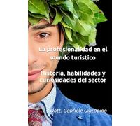 La profesionalidad en el mundo turístico: Historia, habilidades y curiosidades del sector (Tourism World - Il mondo del turismo)