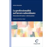 La professionalità nel lavoro subordinato. Dimensioni di tutela e valorizzazione