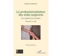 La professionnalisation des aides-soignants ,: De l’ombre à la lumière - Regards croisés (Ingénieries Et Formations)