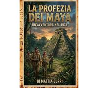 La profezia dei Maya: Un'avventura nel 1934 (Henry Calloway & Bel Vautrin - Avventure nel Tempo che Stava per Finire)