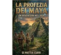 La profezia dei Maya: Un'avventura nel 1934 (Henry Calloway & Bel Vautrin - Avventure nel Tempo che Stava per Finire)