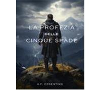 La Profezia Delle Cinque Spade (ebook)