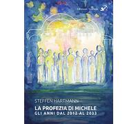 La profezia di Michele. Gli anni dal 2012 al 2033