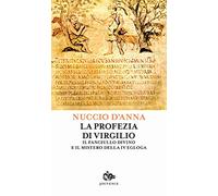 La profezia di Virgilio. Il fanciullo divino e il mistero della IV egogla (Sophia)