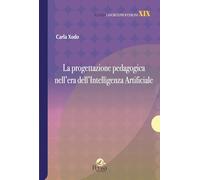 La progettazione pedagogica nell'era dell'Intelligenza Artificiale (Scuola, lavoro e professioni)
