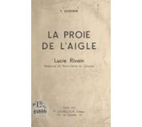 La Proie De Laigle : Lucie Rivain Religieuse De Notre-dame Du Cénacle
