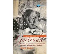 La promesa de Gertruda: Un Nino, Una Promesa y Una Fuga Heroica Durante La Segunda Guerra Mundial (TESTIMONIO)