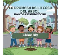 La Promesa De La Casa Del Árbol: Una Eco-Aventura Vecinal: 10 (Serie Club de Protectores del Planeta)