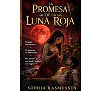 LA PROMESA DE LA LUNA ROJA: Un Padre que traiciono. Un Amor que no debia Existir. Una Promesa que solo puede cumplirse con sangre.